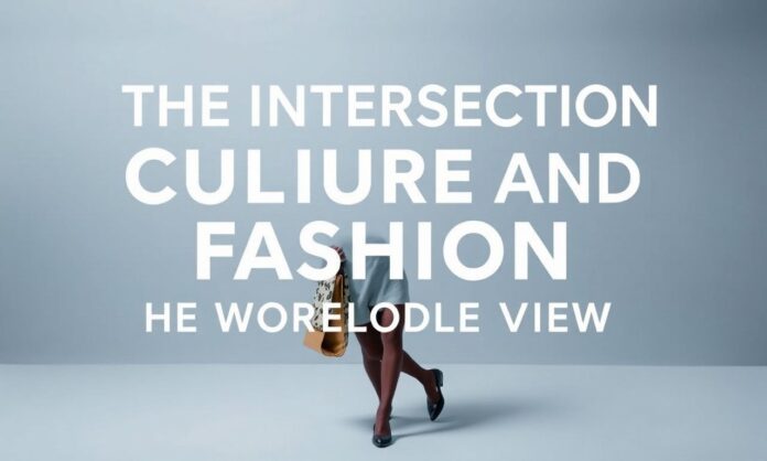 The Intersection of Culture and Fashion: A Worldwide View