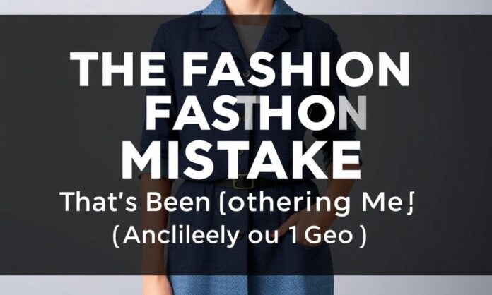 The Fashion Mistake That's Been Bothering Me (And Likely You Too)