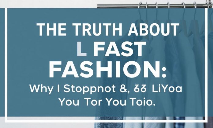 The Truth About Fast Fashion: Why I Stopped & You Should Too